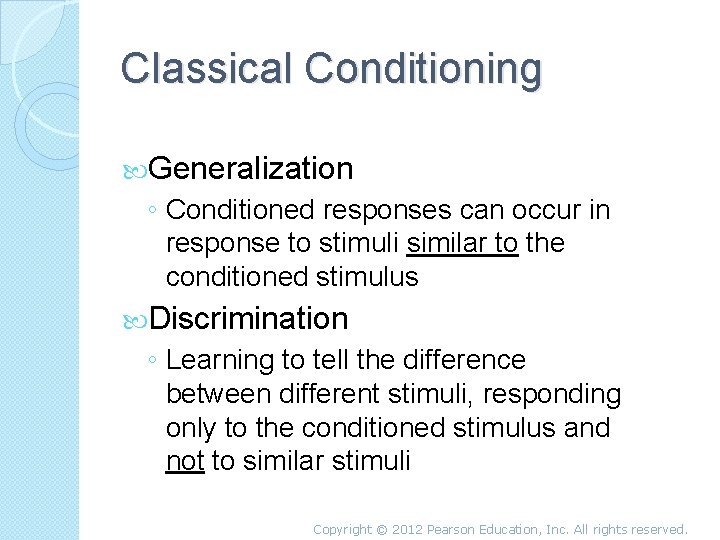 Classical Conditioning Generalization ◦ Conditioned responses can occur in response to stimuli similar to