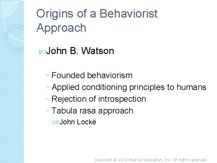 Origins of a Behaviorist Approach John B. Watson ◦ Founded behaviorism ◦ Applied conditioning