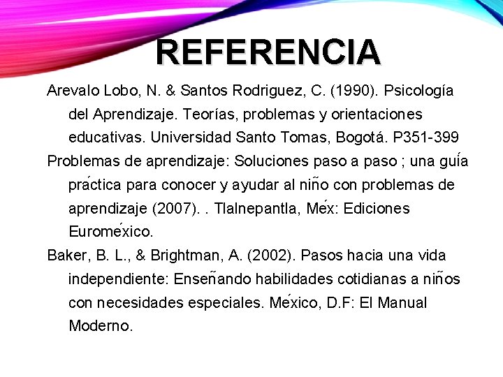 REFERENCIA Arevalo Lobo, N. & Santos Rodriguez, C. (1990). Psicología del Aprendizaje. Teorías, problemas