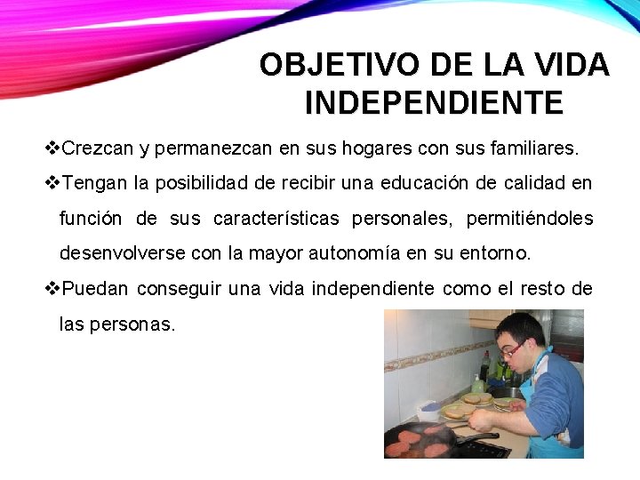 OBJETIVO DE LA VIDA INDEPENDIENTE v. Crezcan y permanezcan en sus hogares con sus