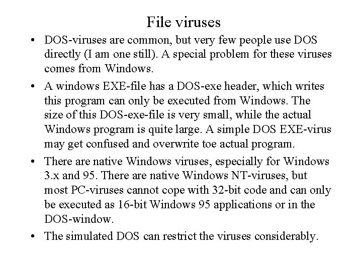 File viruses • DOS-viruses are common, but very few people use DOS directly (I