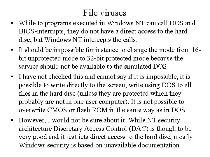 File viruses • While to programs executed in Windows NT can call DOS and