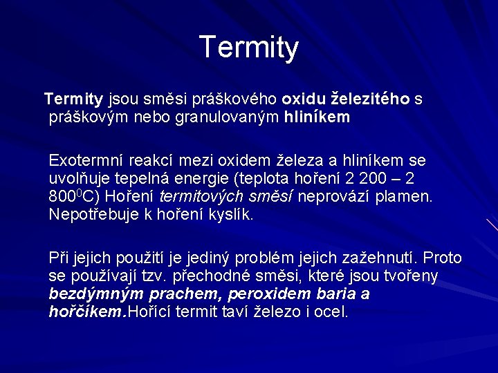 Termity jsou směsi práškového oxidu železitého s práškovým nebo granulovaným hliníkem Exotermní reakcí mezi