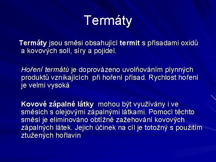 Termáty jsou směsi obsahující termit s přísadami oxidů a kovových solí, síry a pojidel.