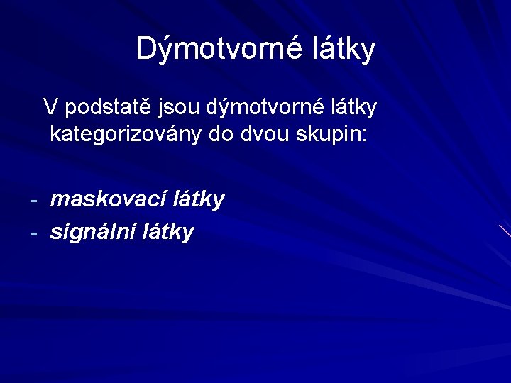 Dýmotvorné látky V podstatě jsou dýmotvorné látky kategorizovány do dvou skupin: - maskovací látky