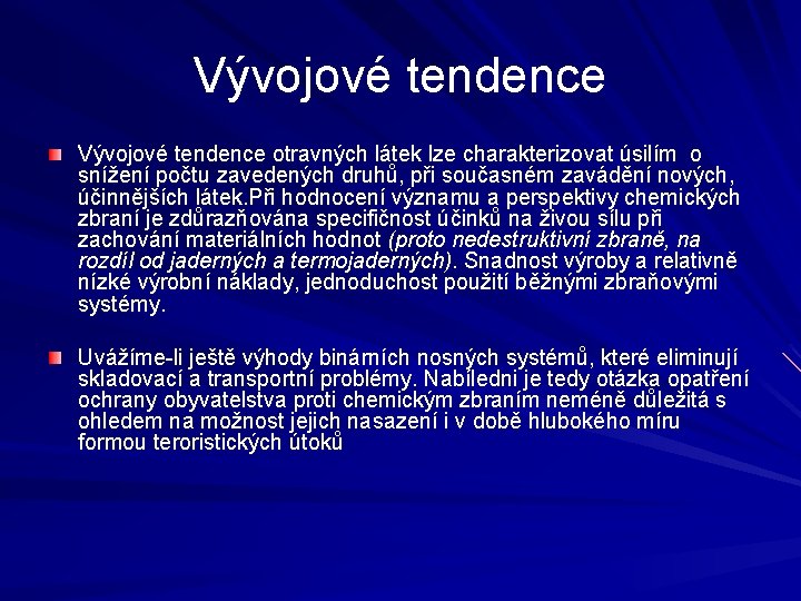 Vývojové tendence otravných látek lze charakterizovat úsilím o snížení počtu zavedených druhů, při současném