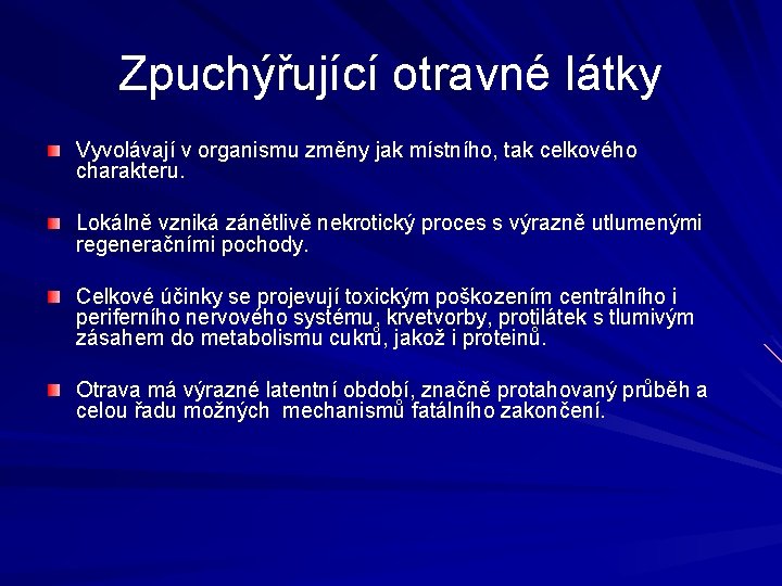 Zpuchýřující otravné látky Vyvolávají v organismu změny jak místního, tak celkového charakteru. Lokálně vzniká