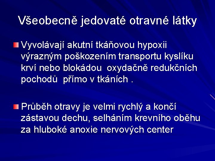 Všeobecně jedovaté otravné látky Vyvolávají akutní tkáňovou hypoxii výrazným poškozením transportu kyslíku krví nebo