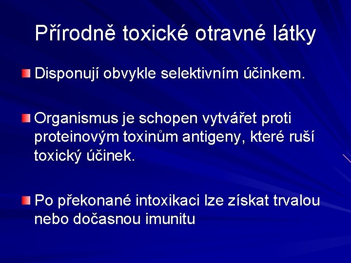 Přírodně toxické otravné látky Disponují obvykle selektivním účinkem. Organismus je schopen vytvářet proti proteinovým