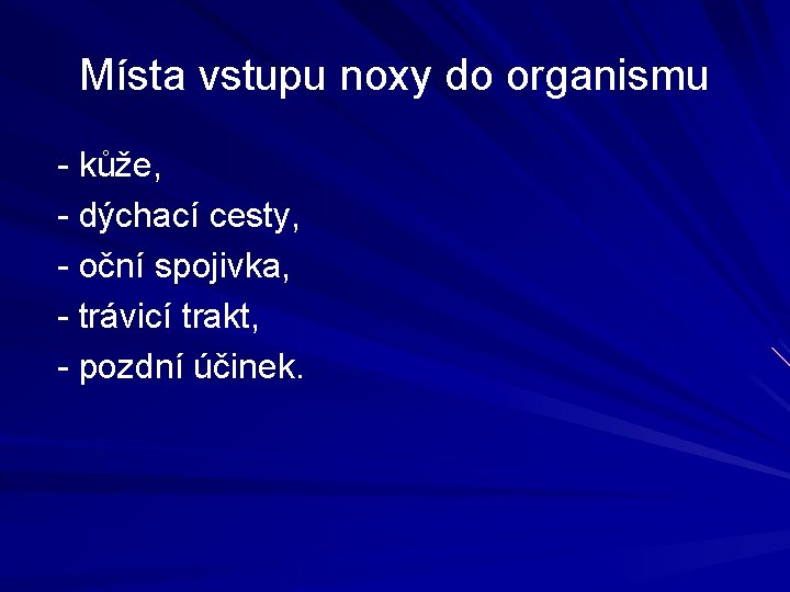 Místa vstupu noxy do organismu - kůže, - dýchací cesty, - oční spojivka, -