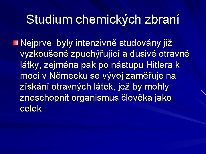 Studium chemických zbraní Nejprve byly intenzivně studovány již vyzkoušené zpuchýřující a dusivé otravné látky,