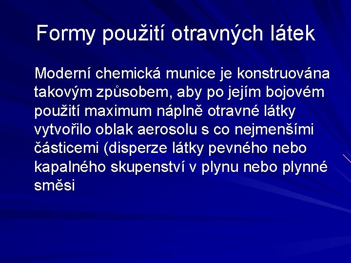 Formy použití otravných látek Moderní chemická munice je konstruována takovým způsobem, aby po jejím