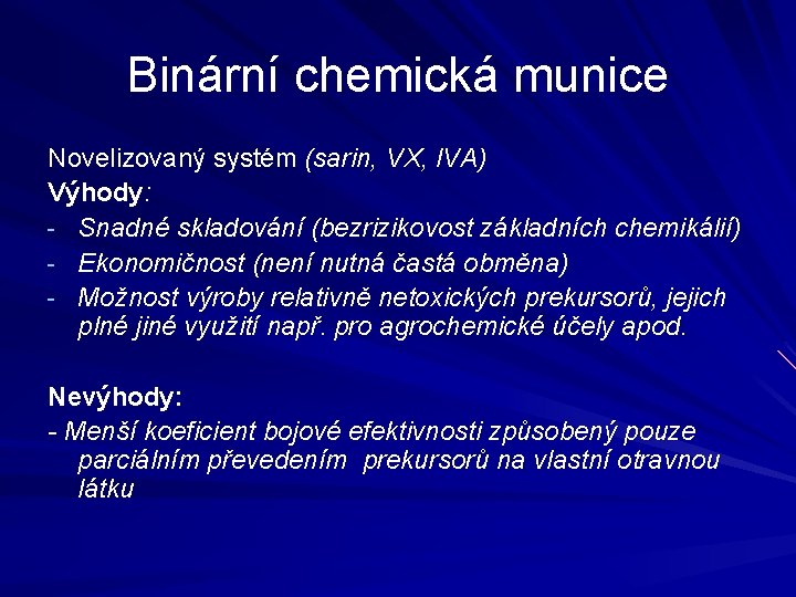 Binární chemická munice Novelizovaný systém (sarin, VX, IVA) Výhody: - Snadné skladování (bezrizikovost základních