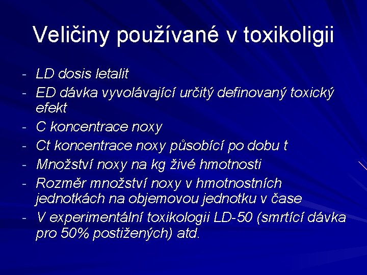 Veličiny používané v toxikoligii - LD dosis letalit - ED dávka vyvolávající určitý definovaný