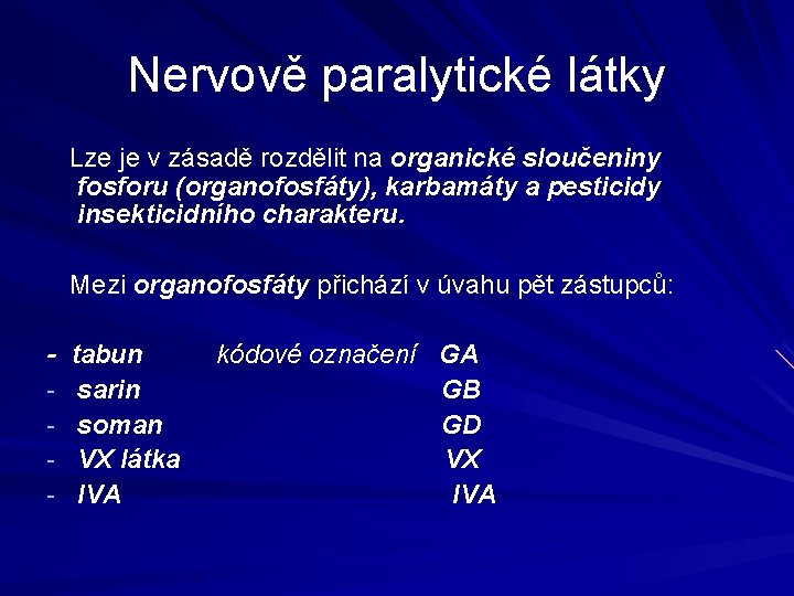 Nervově paralytické látky Lze je v zásadě rozdělit na organické sloučeniny fosforu (organofosfáty), karbamáty
