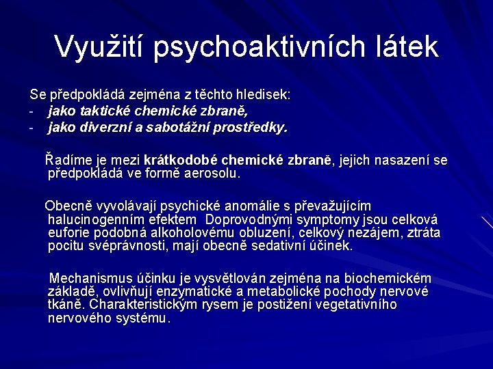 Využití psychoaktivních látek Se předpokládá zejména z těchto hledisek: - jako taktické chemické zbraně,