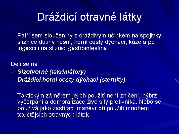 Dráždicí otravné látky Patří sem sloučeniny s dráždivým účinkem na spojivky, sliznice dutiny nosní,