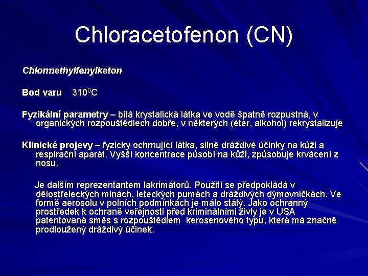 Chloracetofenon (CN) Chlormethylfenylketon Bod varu 3100 C Fyzikální parametry – bílá krystalická látka ve