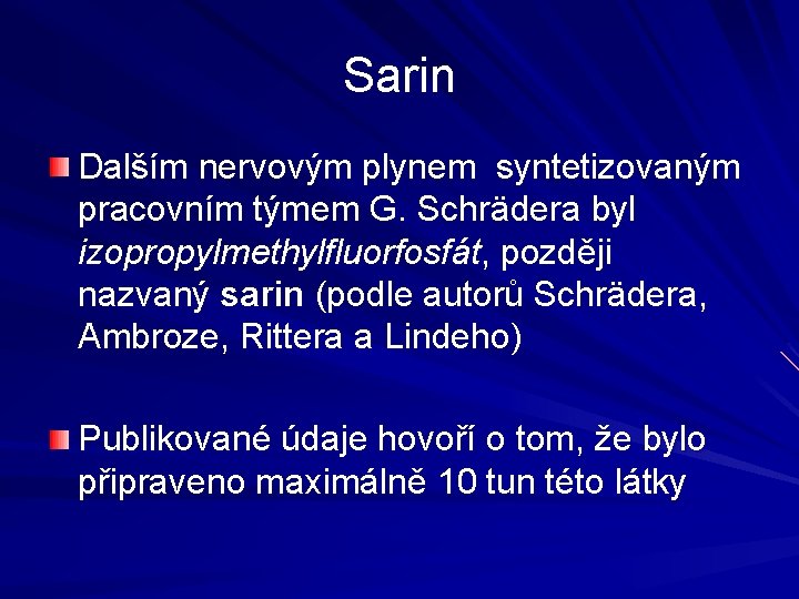 Sarin Dalším nervovým plynem syntetizovaným pracovním týmem G. Schrädera byl izopropylmethylfluorfosfát, později nazvaný sarin