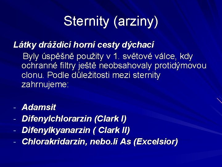 Sternity (arziny) Látky dráždicí horní cesty dýchací Byly úspěšně použity v 1. světové válce,