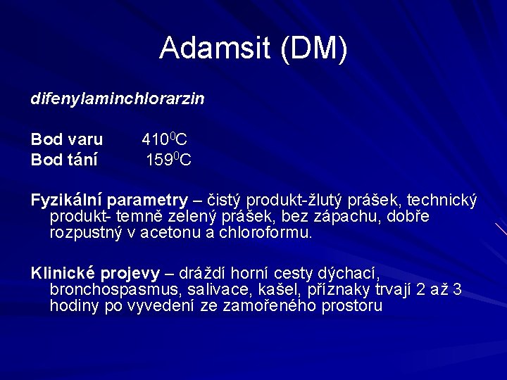Adamsit (DM) difenylaminchlorarzin Bod varu Bod tání 4100 C 1590 C Fyzikální parametry –