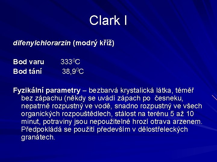 Clark I difenylchlorarzin (modrý kříž) Bod varu Bod tání 3330 C 38, 90 C