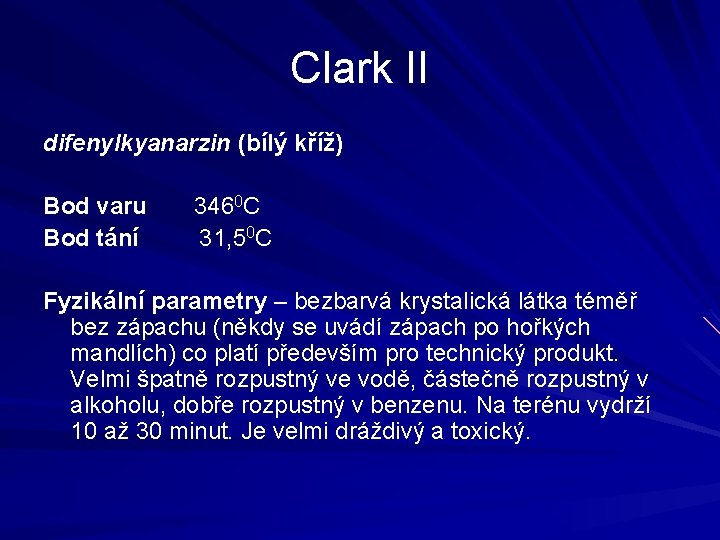 Clark II difenylkyanarzin (bílý kříž) Bod varu Bod tání 3460 C 31, 50 C