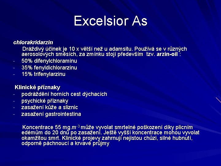 Excelsior As chlorakridarzin Dráždivý účinek je 10 x větší než u adamsitu. Používá se