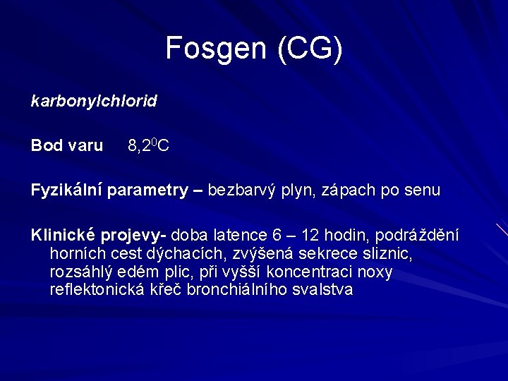 Fosgen (CG) karbonylchlorid Bod varu 8, 20 C Fyzikální parametry – bezbarvý plyn, zápach