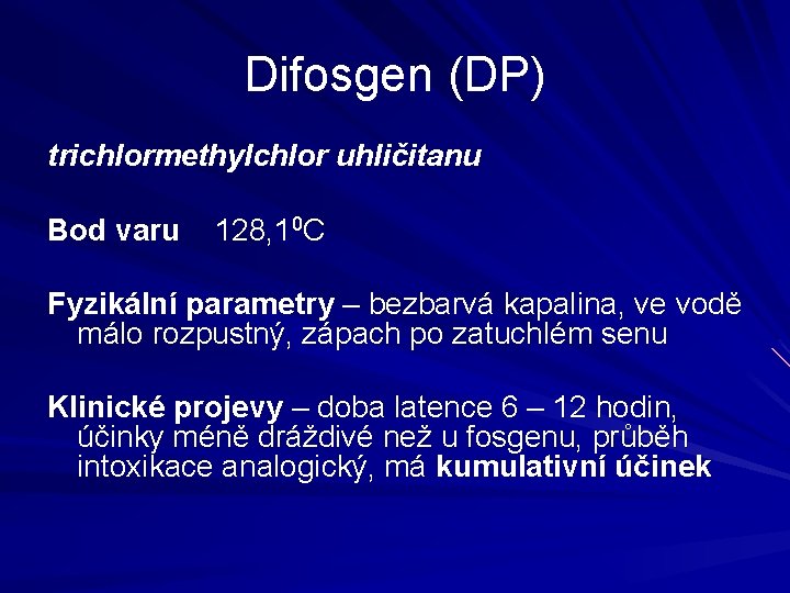 Difosgen (DP) trichlormethylchlor uhličitanu Bod varu 128, 10 C Fyzikální parametry – bezbarvá kapalina,