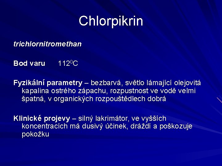 Chlorpikrin trichlornitromethan Bod varu 1120 C Fyzikální parametry – bezbarvá, světlo lámající olejovitá kapalina