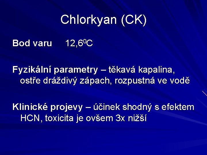 Chlorkyan (CK) Bod varu 12, 60 C Fyzikální parametry – těkavá kapalina, ostře dráždivý