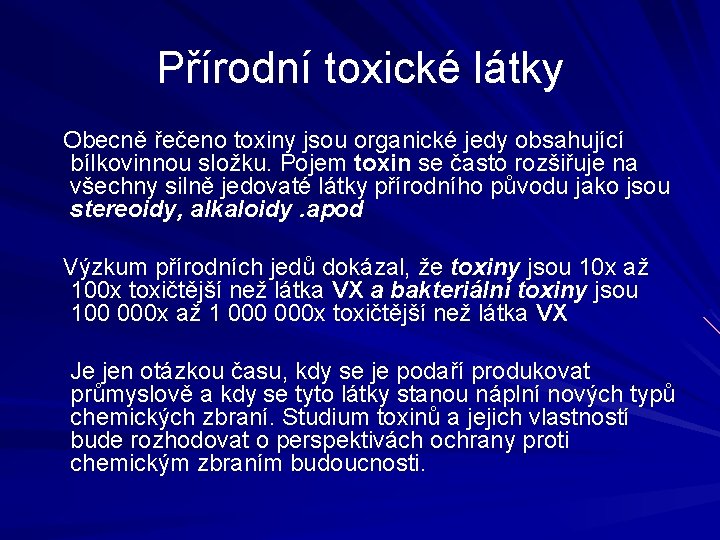 Přírodní toxické látky Obecně řečeno toxiny jsou organické jedy obsahující bílkovinnou složku. Pojem toxin