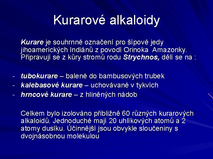 Kurarové alkaloidy Kurare je souhrnné označení pro šípové jedy jihoamerických Indiánů z povodí Orinoka