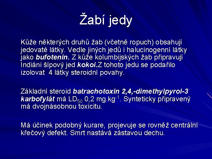 Žabí jedy Kůže některých druhů žab (včetně ropuch) obsahují jedovaté látky. Vedle jiných jedů