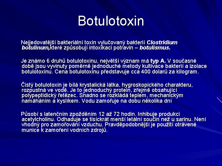 Botulotoxin Nejjedovatější bakteriální toxin vylučovaný bakterií Clostridium botulinum, které způsobují intoxikaci potravin – botulismus.