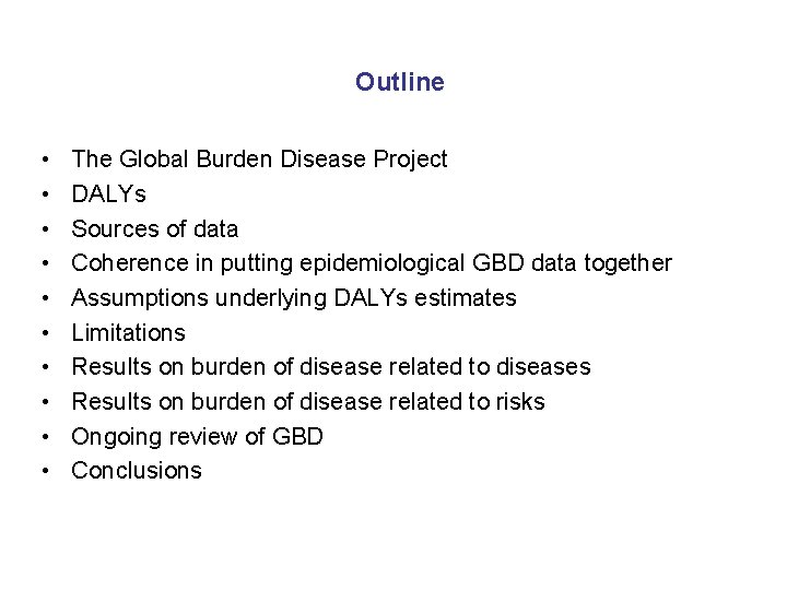 Outline • • • The Global Burden Disease Project DALYs Sources of data Coherence