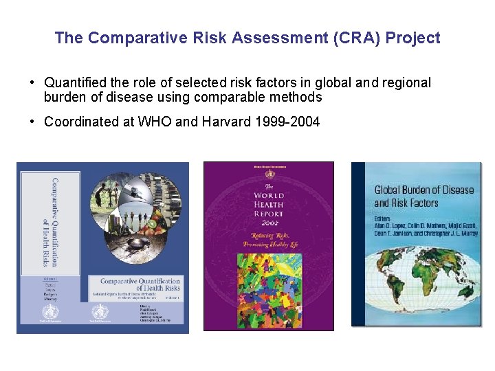 The Comparative Risk Assessment (CRA) Project • Quantified the role of selected risk factors