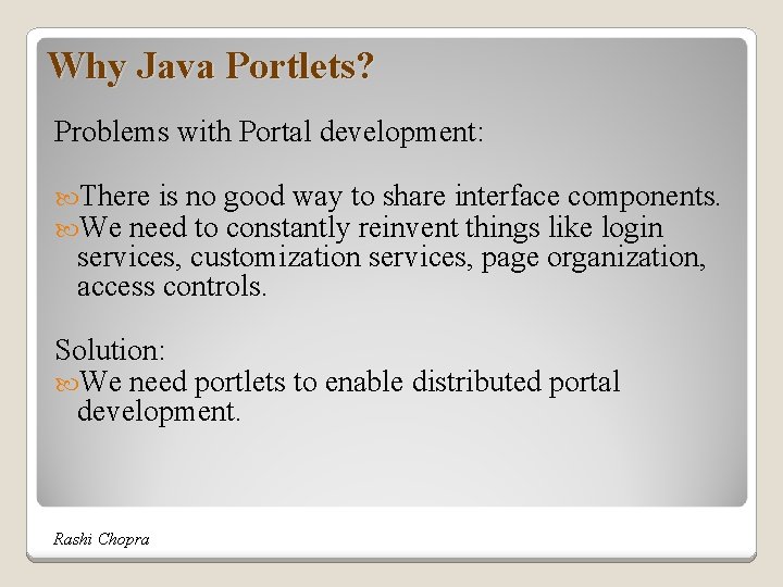 Why Java Portlets? Problems with Portal development: There is no good way to share