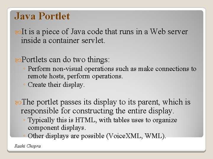 Java Portlet It is a piece of Java code that runs in a Web