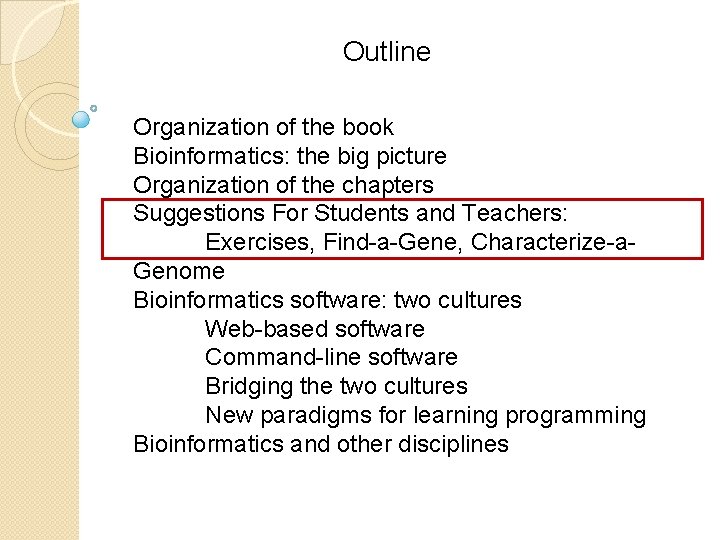 Outline Organization of the book Bioinformatics: the big picture Organization of the chapters Suggestions Outline Organization of the book Bioinformatics: the big picture Organization of the chapters Suggestions
