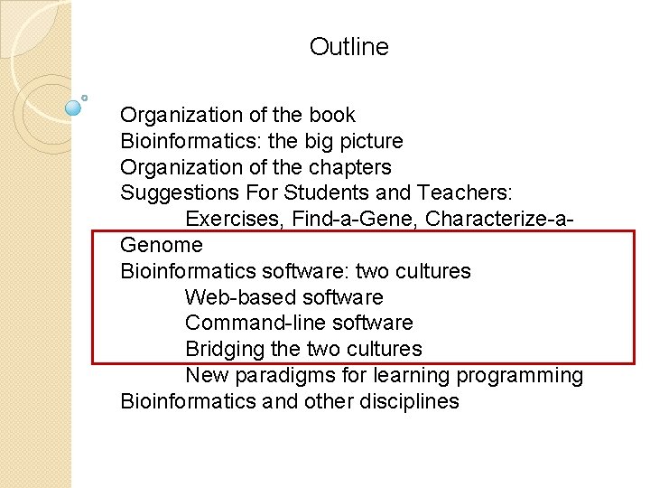 Outline Organization of the book Bioinformatics: the big picture Organization of the chapters Suggestions Outline Organization of the book Bioinformatics: the big picture Organization of the chapters Suggestions