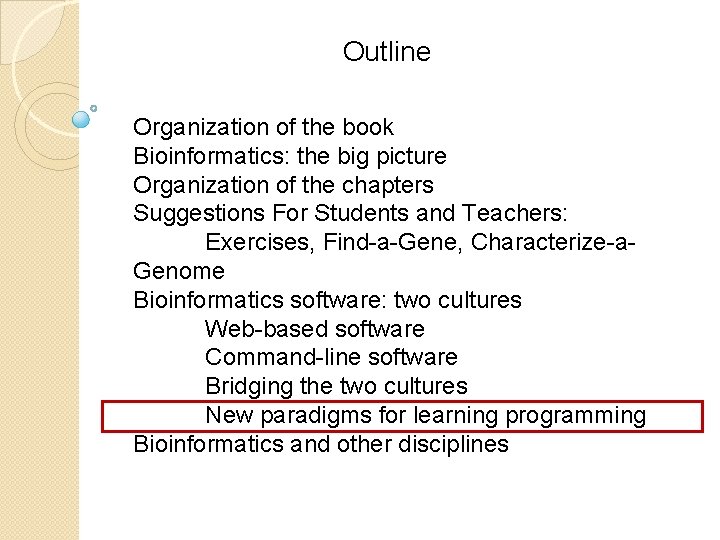 Outline Organization of the book Bioinformatics: the big picture Organization of the chapters Suggestions Outline Organization of the book Bioinformatics: the big picture Organization of the chapters Suggestions