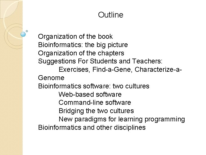 Outline Organization of the book Bioinformatics: the big picture Organization of the chapters Suggestions Outline Organization of the book Bioinformatics: the big picture Organization of the chapters Suggestions