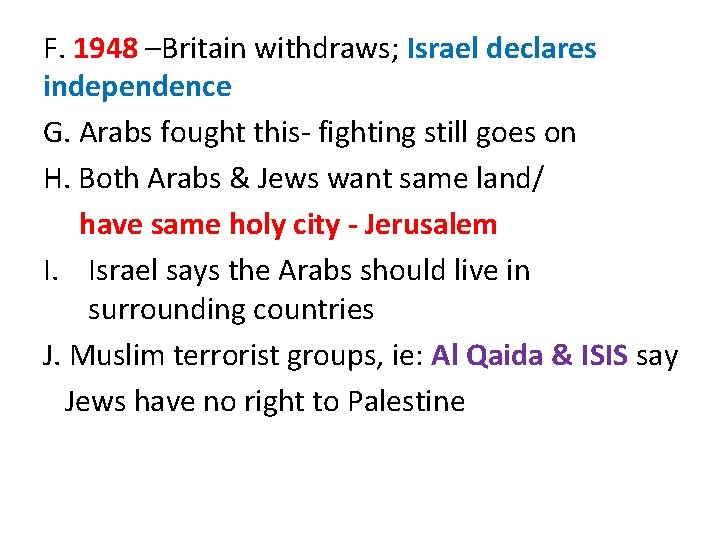 F. 1948 –Britain withdraws; Israel declares independence G. Arabs fought this- fighting still goes