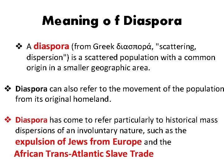 Meaning o f Diaspora v A diaspora (from Greek διασπορά, "scattering, dispersion") is a