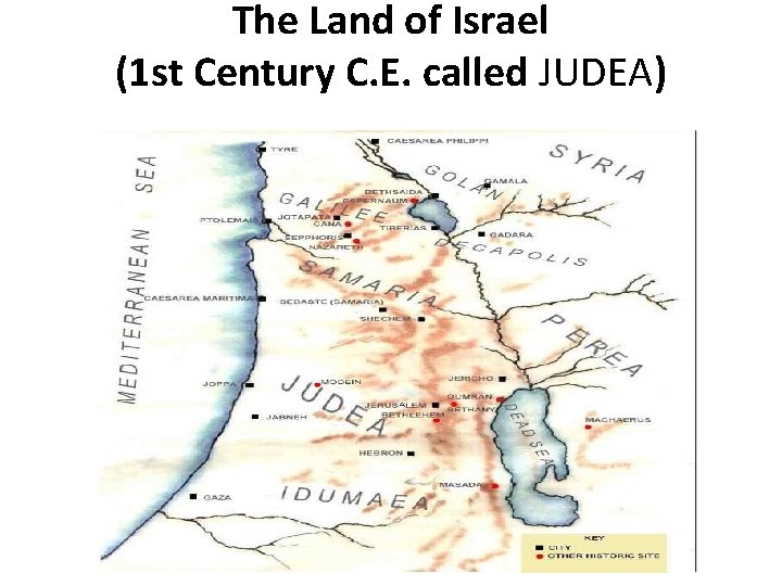 The Land of Israel (1 st Century C. E. called JUDEA) 