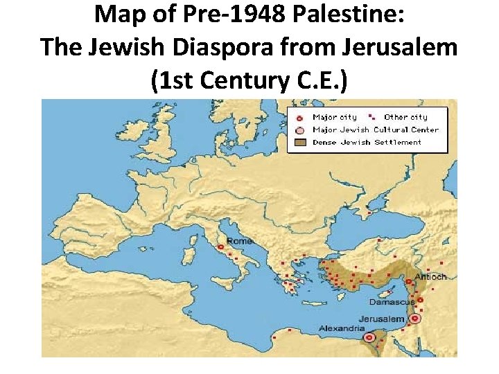 Map of Pre-1948 Palestine: The Jewish Diaspora from Jerusalem (1 st Century C. E.