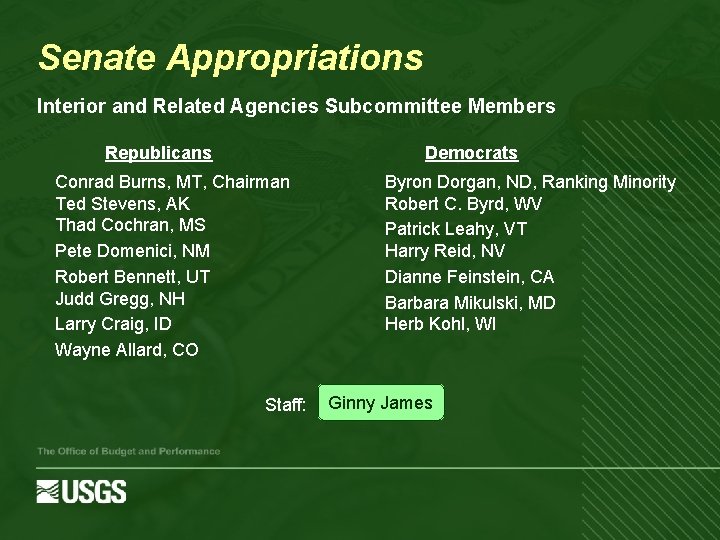 Senate Appropriations Interior and Related Agencies Subcommittee Members Republicans Democrats Conrad Burns, MT, Chairman