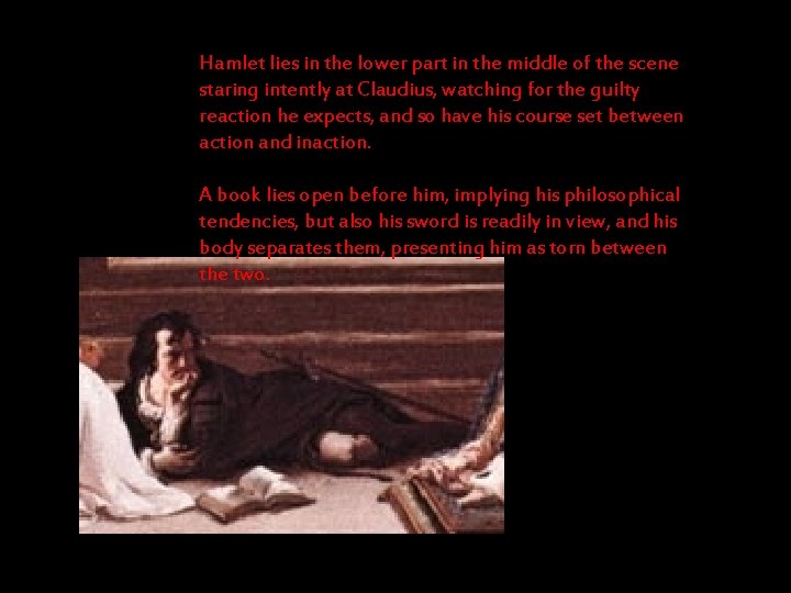 Hamlet lies in the lower part in the middle of the scene staring intently